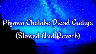 Piyawa Chalabe Diesel Gadiya Slowed And Reverb [upl. by Savill]